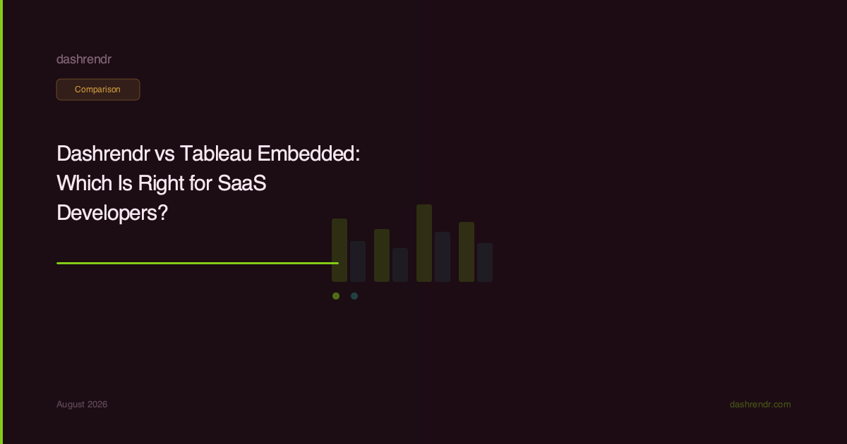 Dashrendr vs Tableau Embedded: Which Is Right for SaaS Developers?