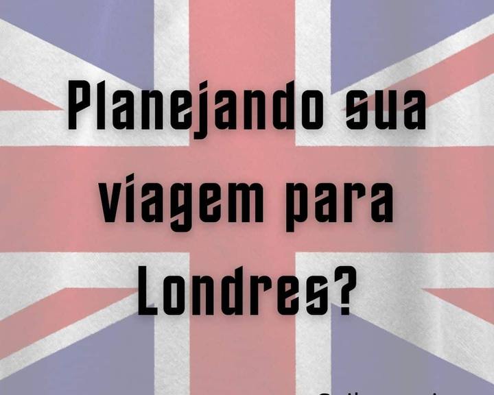Passo a Passo Para Planejar Sua Viagem Para Londres