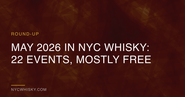 May 2026 in NYC Whisky: 22 Events, Mostly Free