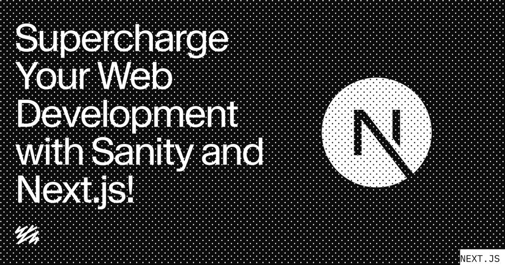 a black and white poster with the words "supercharge your web development with sanity and next js"