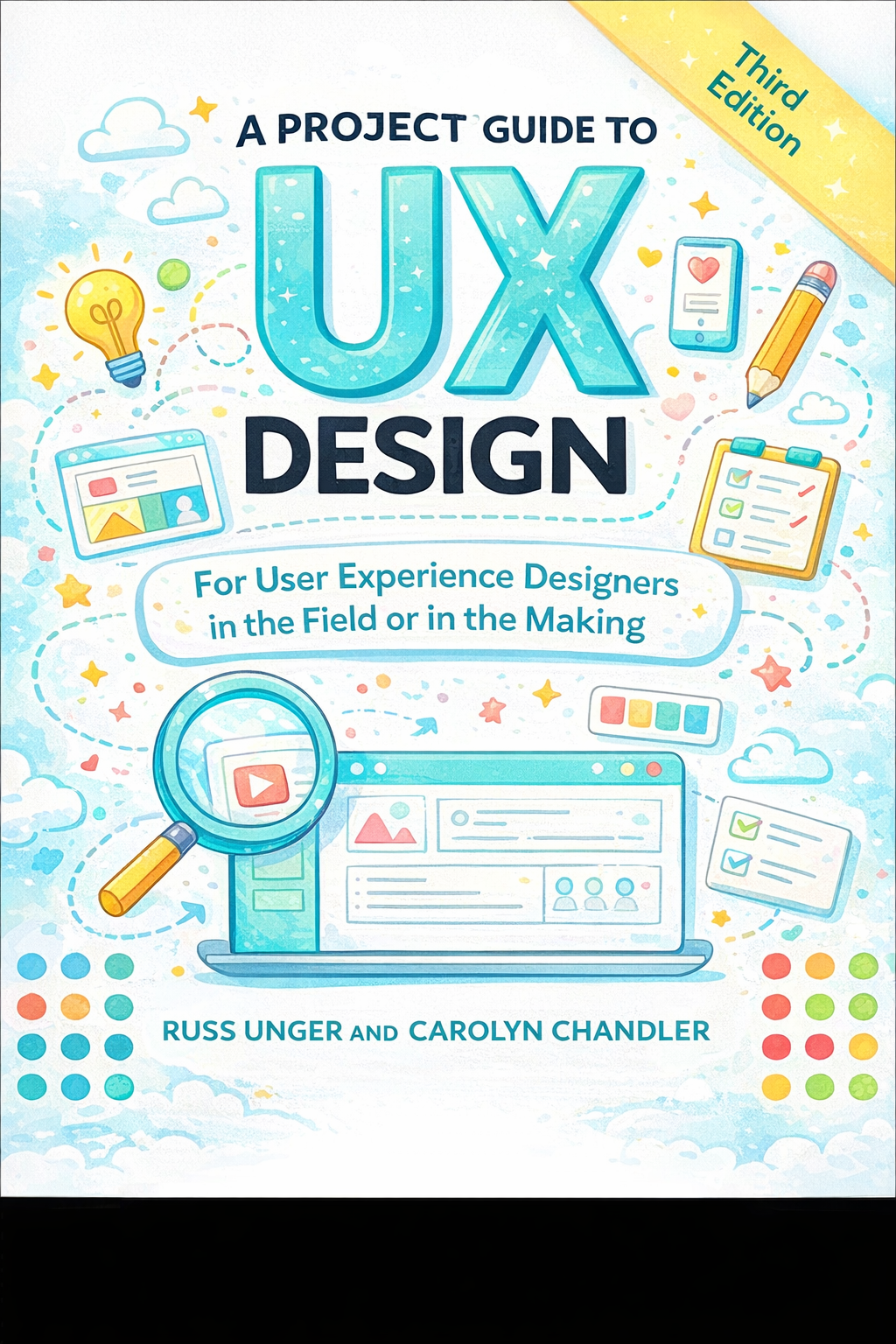"A Project Guide to UX Design" by Carolyn Chandler and Russell Wilinski