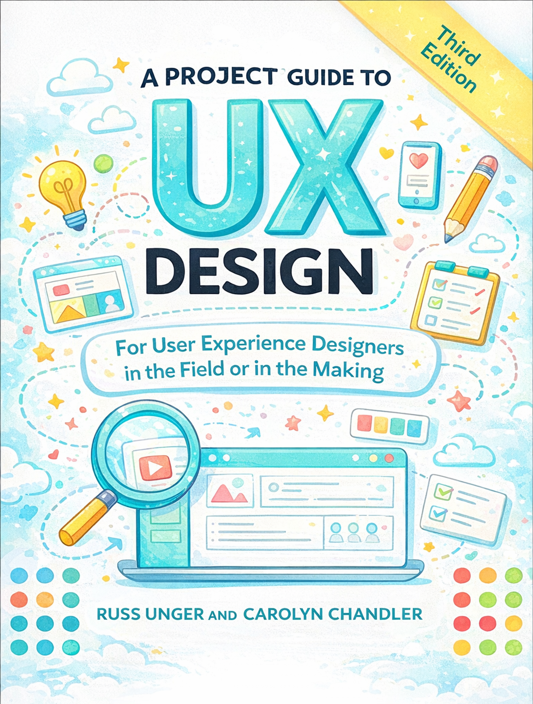 "A Project Guide to UX Design" by Carolyn Chandler and Russell Wilinski
