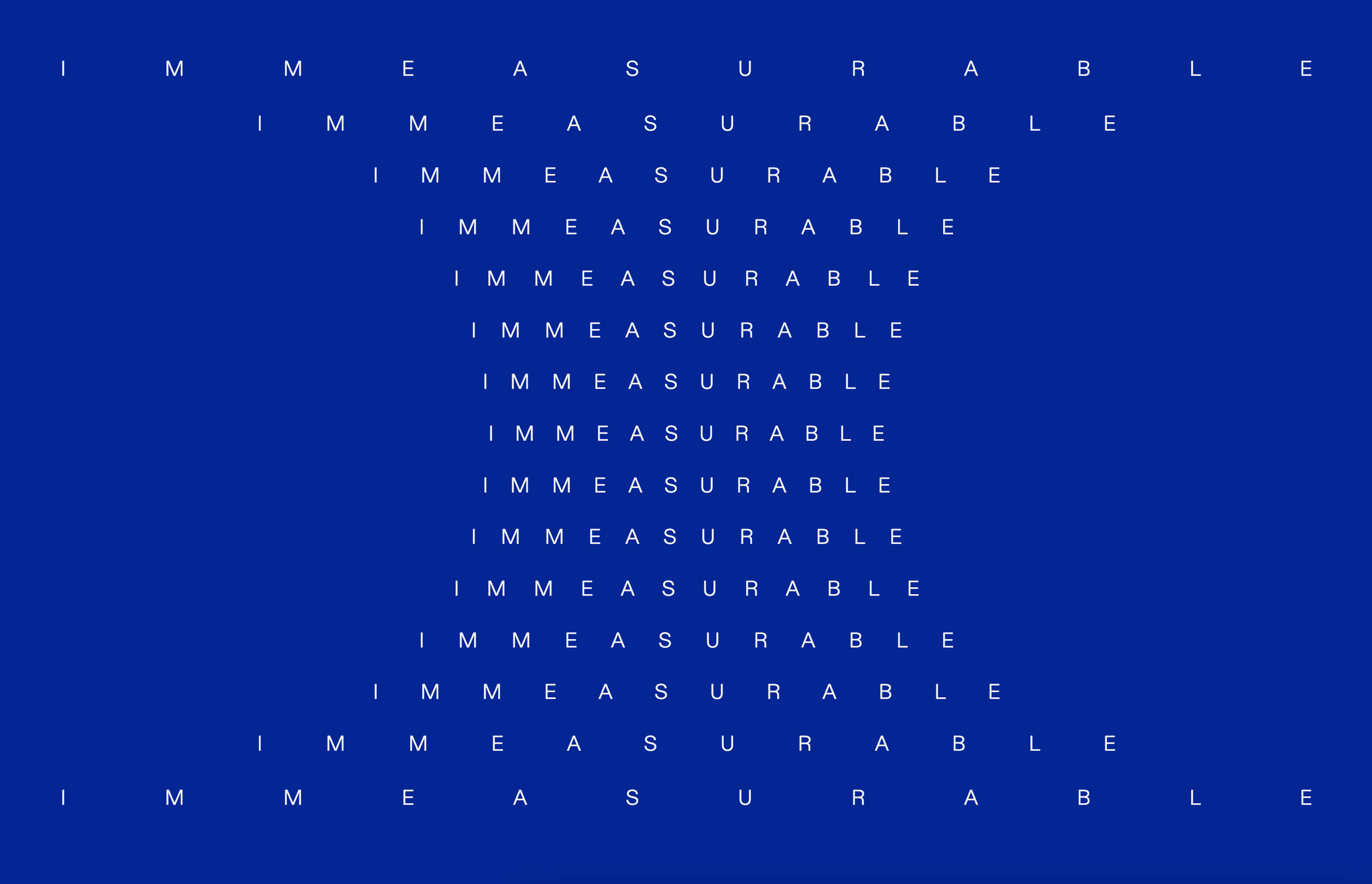 Text design repeating "IMMEASURABLE" in a triangular pattern