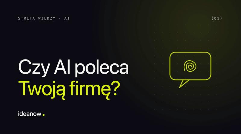 Widoczność w AI: jak sprawić, żeby ChatGPT i Google polecały Twoją firmę