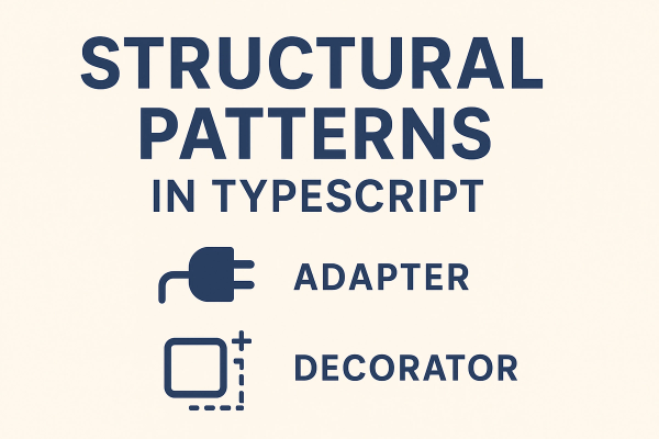 Structural Patterns in TypeScript: Making Code Fit Together Without the Duct Tape