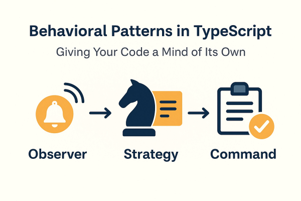 Behavioral Patterns in TypeScript: Giving Your Code a Mind of Its Own