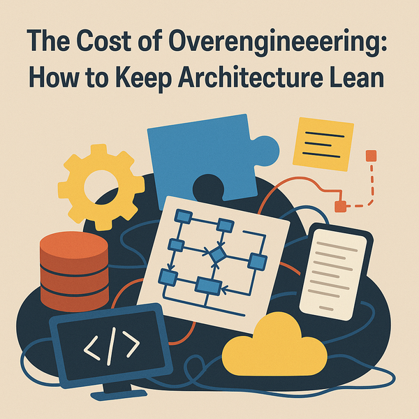 The Cost of Overengineering: How to Keep Architecture Lean