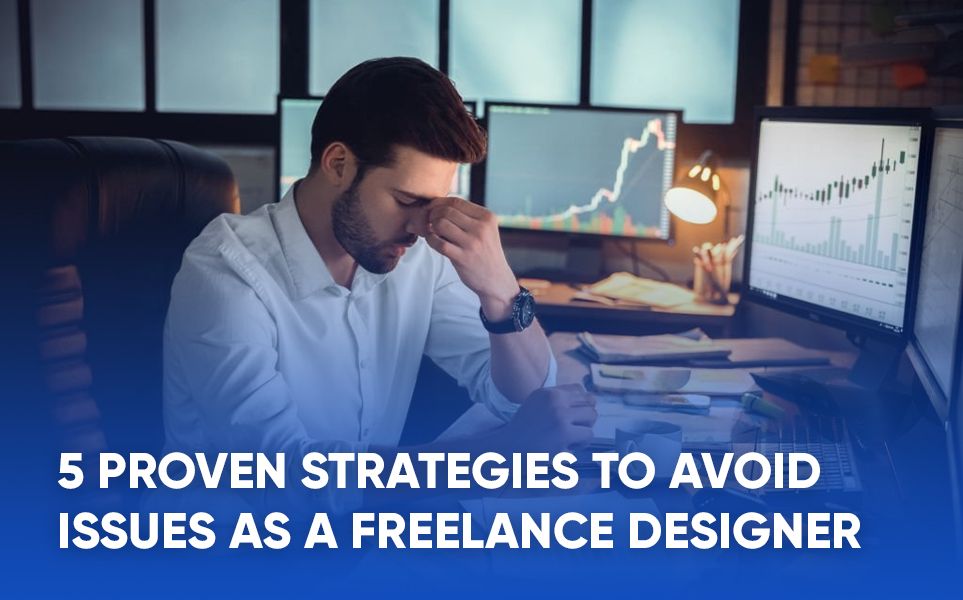 5 Proven Strategies to Avoid Issues as a Freelance Designer