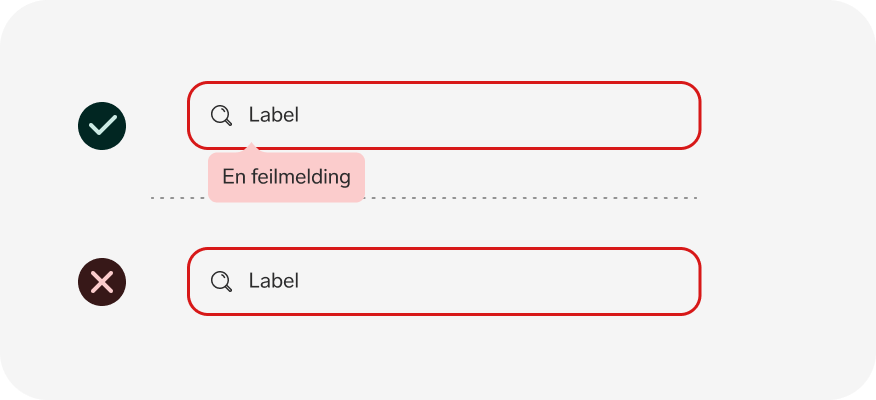 Do-and-don't comparison for search input error states. The top row, marked with a green checkmark, shows a search field with a "Label" placeholder and a separate pink error message badge reading "En feilmelding" beneath it, keeping the error visually distinct from the input. The bottom row, marked with a red X, shows the same search field outlined entirely in red with no separate error message, making the error state harder to parse and the feedback less informative.