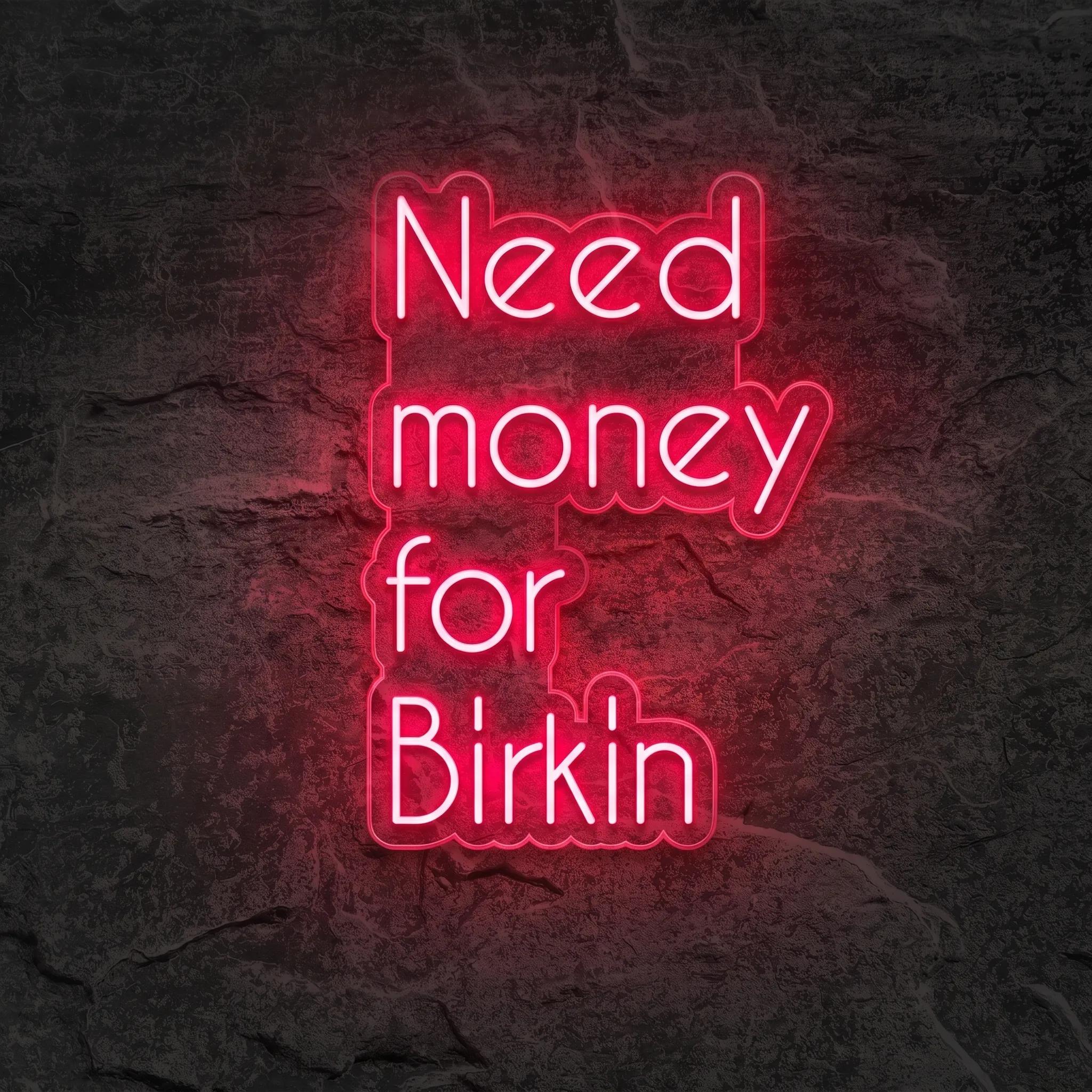 Néon Need Money for Birkin - Néon personnalisé NeonStar