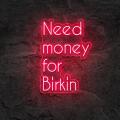 Miniature Néon Need Money for Birkin - Néon personnalisé