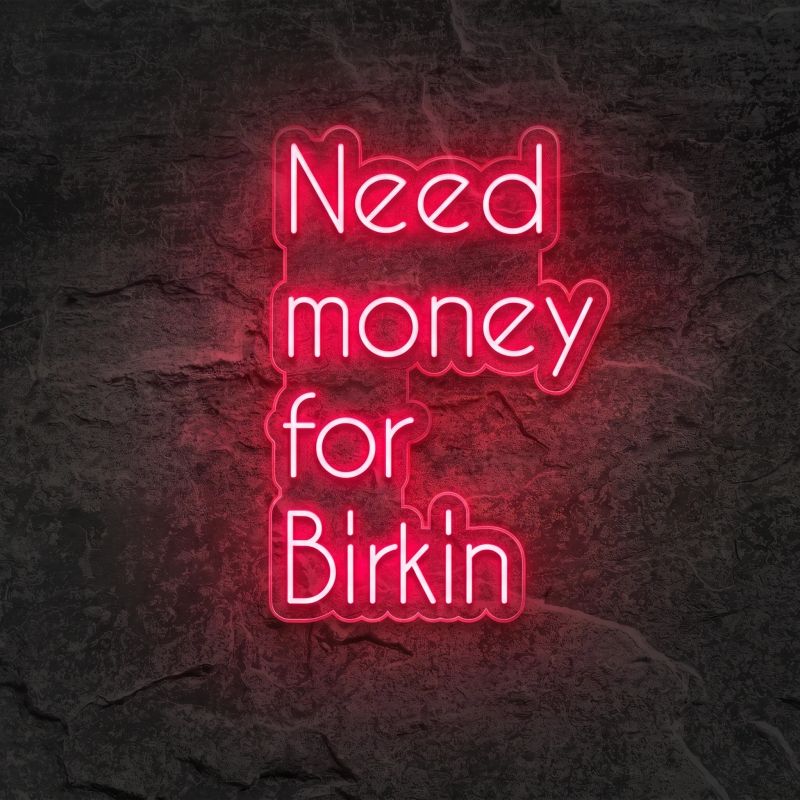 Néon Need Money for Birkin - Néon personnalisé NeonStar