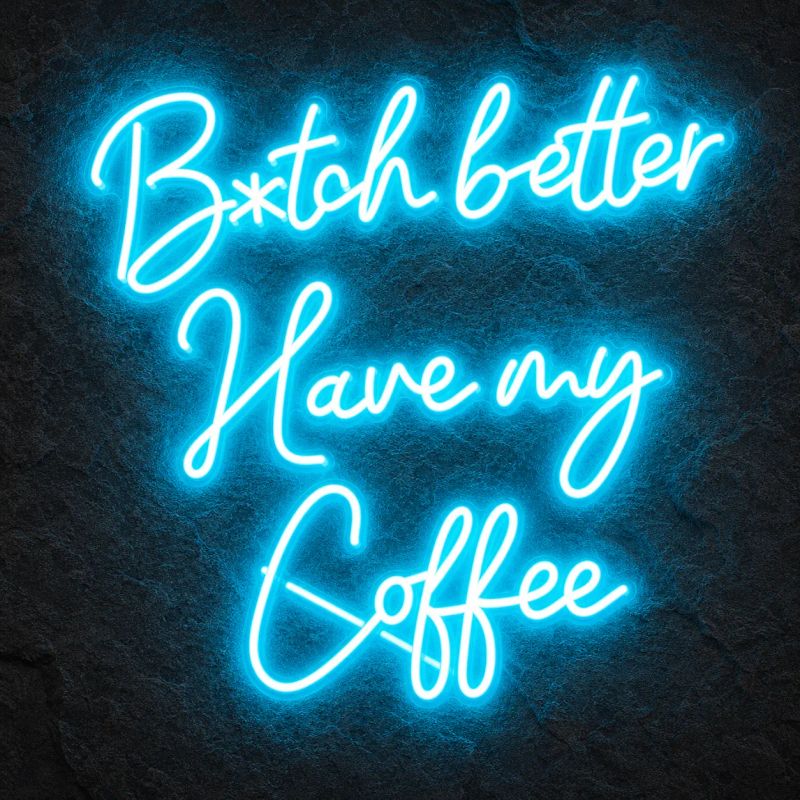 Néon B*tch Better Have My Coffee - Néon personnalisé NeonStar