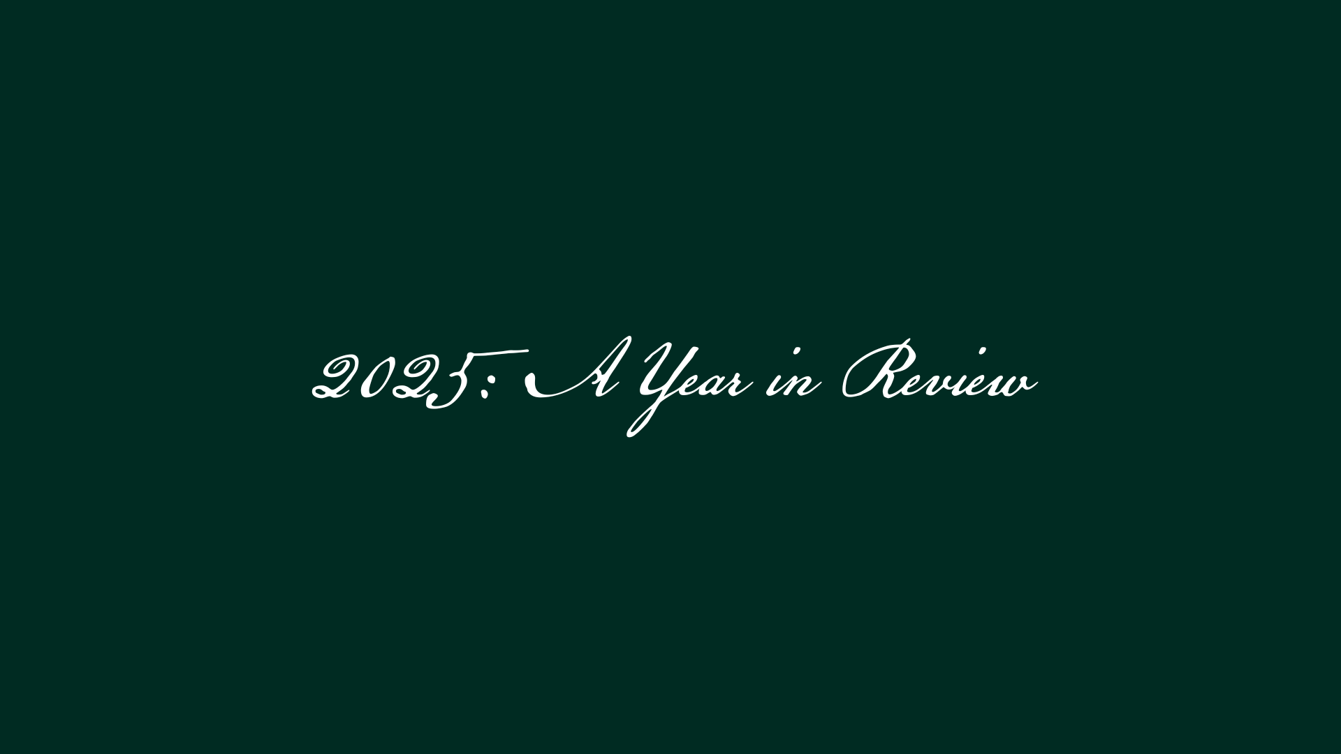 2025: A Year In Review
