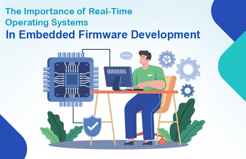 The Importance of Real-Time Operating Systems in Embedded Firmware Development