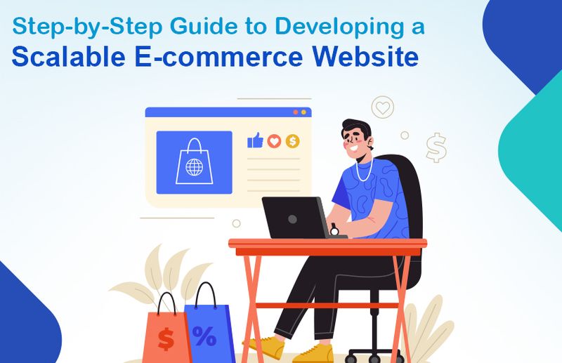Step-by-Step Guide to Developing a Scalable E-commerce Website