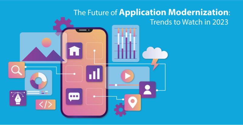 The Future of Application Modernization: Trends to Watch in 2023