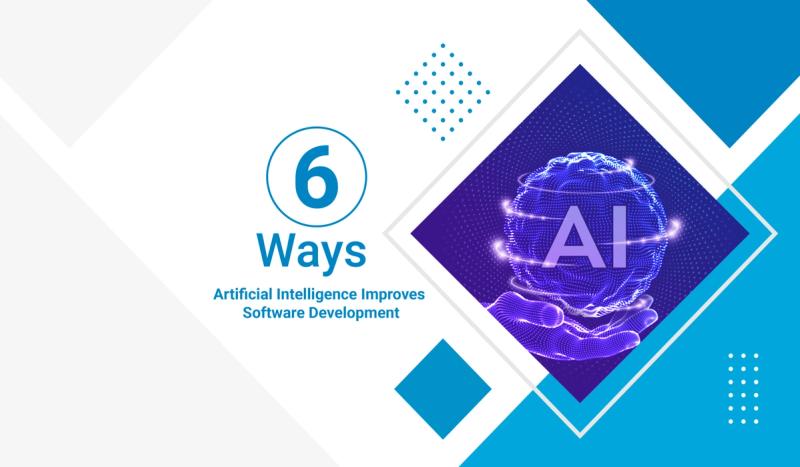 6 Ways Artificial Intelligence Improves Software Development