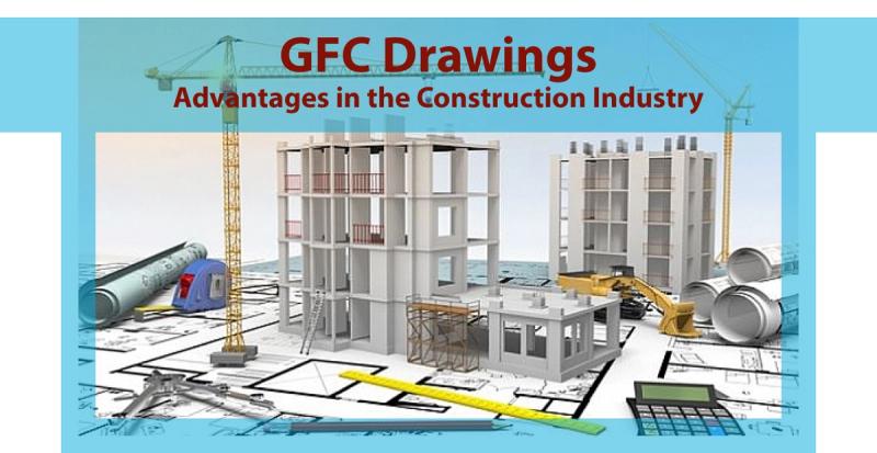 GFC Drawings Advantages in the Construction Industry