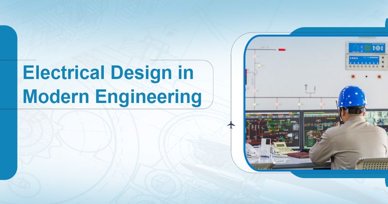 The Role of Electrical Design in Modern Engineering