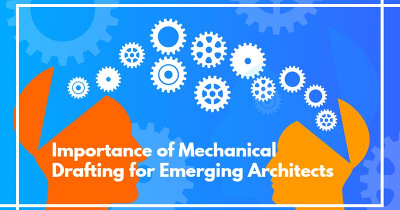 The Importance of Mechanical Drafting for Emerging Architects