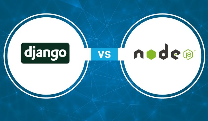 Django vs Node.js: Choosing the Right Backend Framework for Your Project