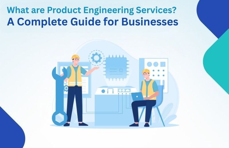 What are Product Engineering Services? A Complete Guide for Businesses