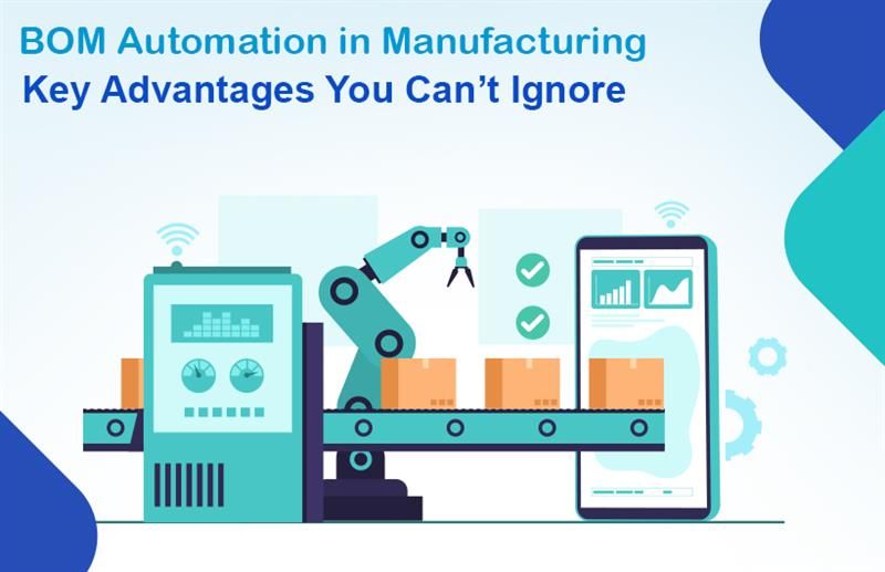 BOM Automation in Manufacturing: Key Advantages You Can’t Ignore