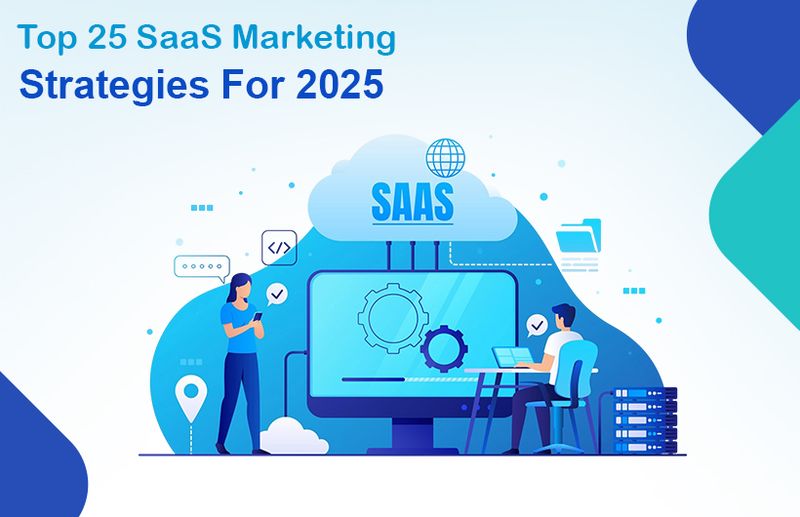 Top 25 SaaS Marketing Strategies For 2025
