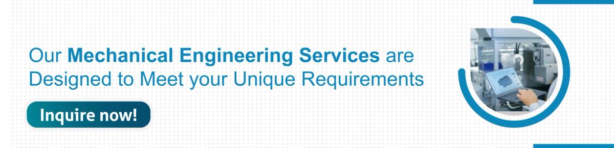 Our mechanical engineering services are designed to meet your unique requirements.