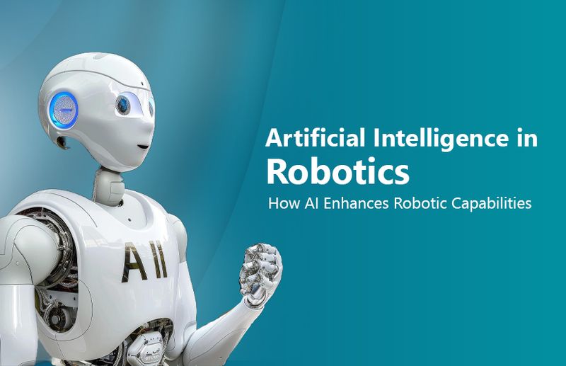 Artificial Intelligence in Robotics: How AI Enhances Robotic Capabilities