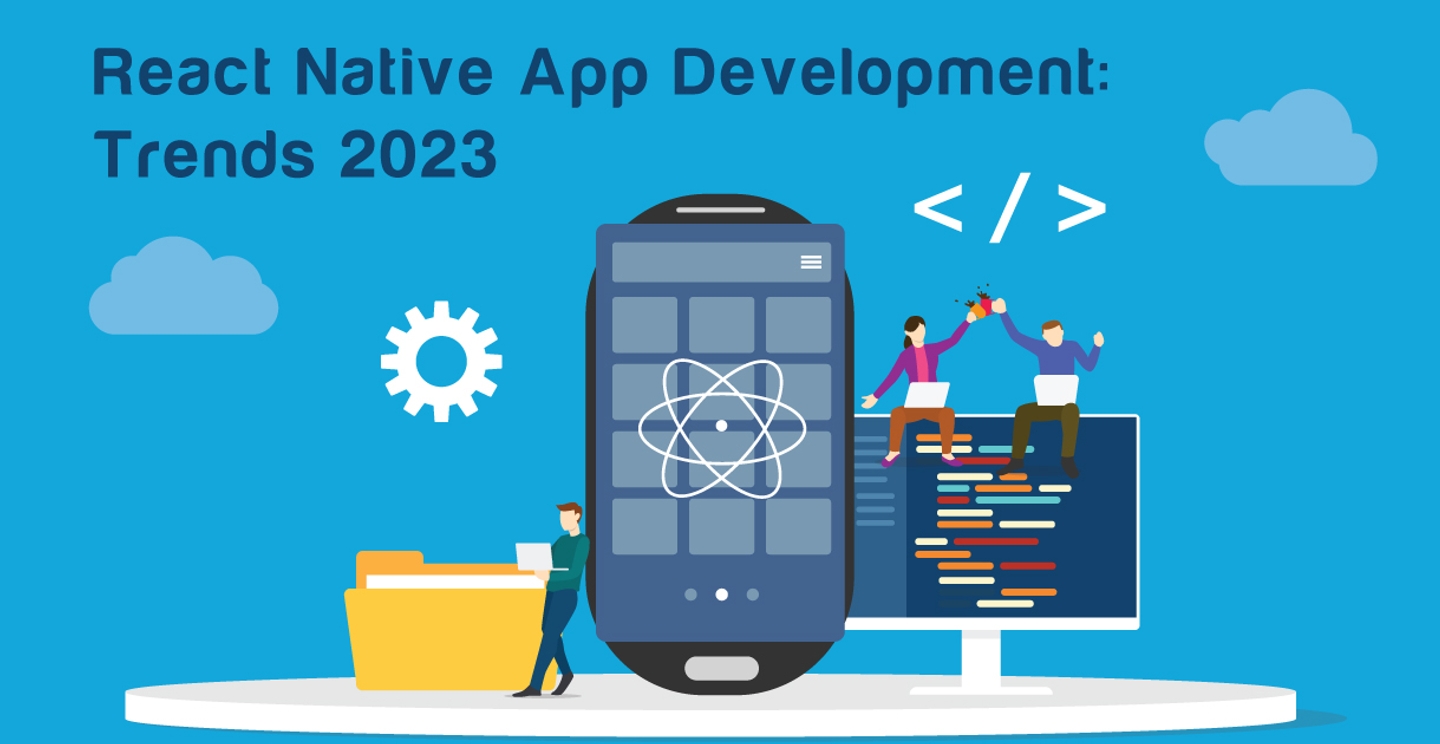 React Native App-Entwicklung: Zu beobachtende Trends im Jahr 2023