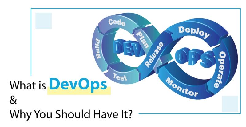 What is DevOps and Why You Should Have It?