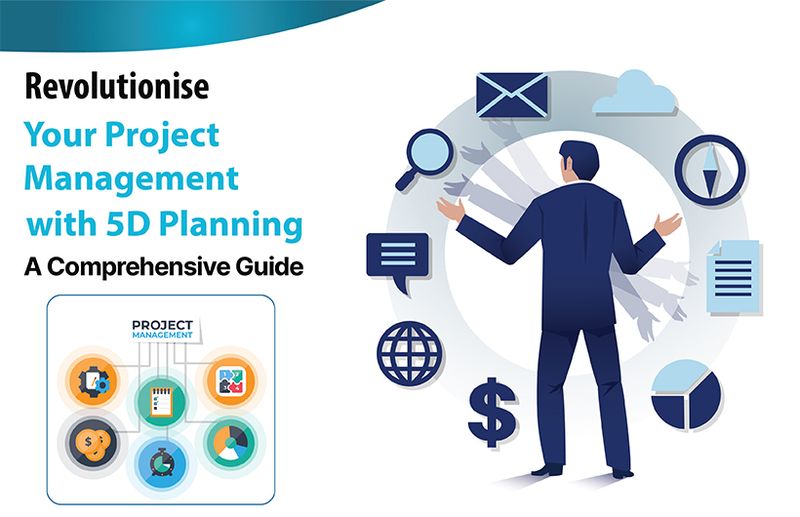 Revolutionise Your Project Management with 5D Planning: A Comprehensive Guide