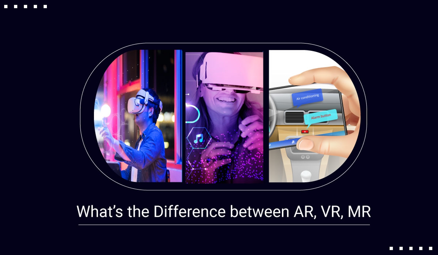 What’s the Difference between AR, VR, MR