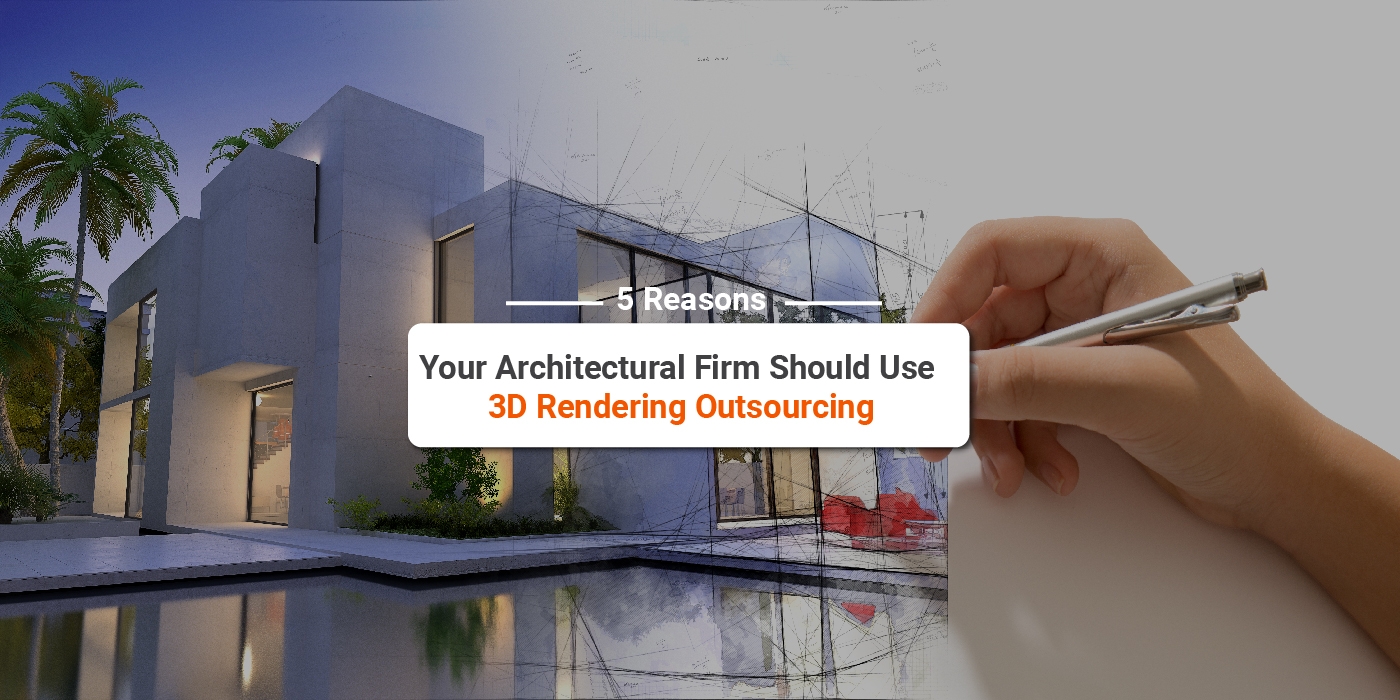 5 grunde til, at dit arkitektfirma bør bruge outsourcing af 3D-rendering