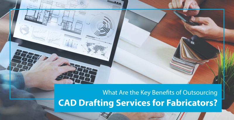 What Are the Key Benefits of Outsourcing CAD Drafting Services for Fabricators?