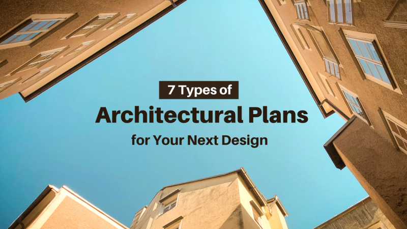7 Types of Architectural Plans for Your Next Design