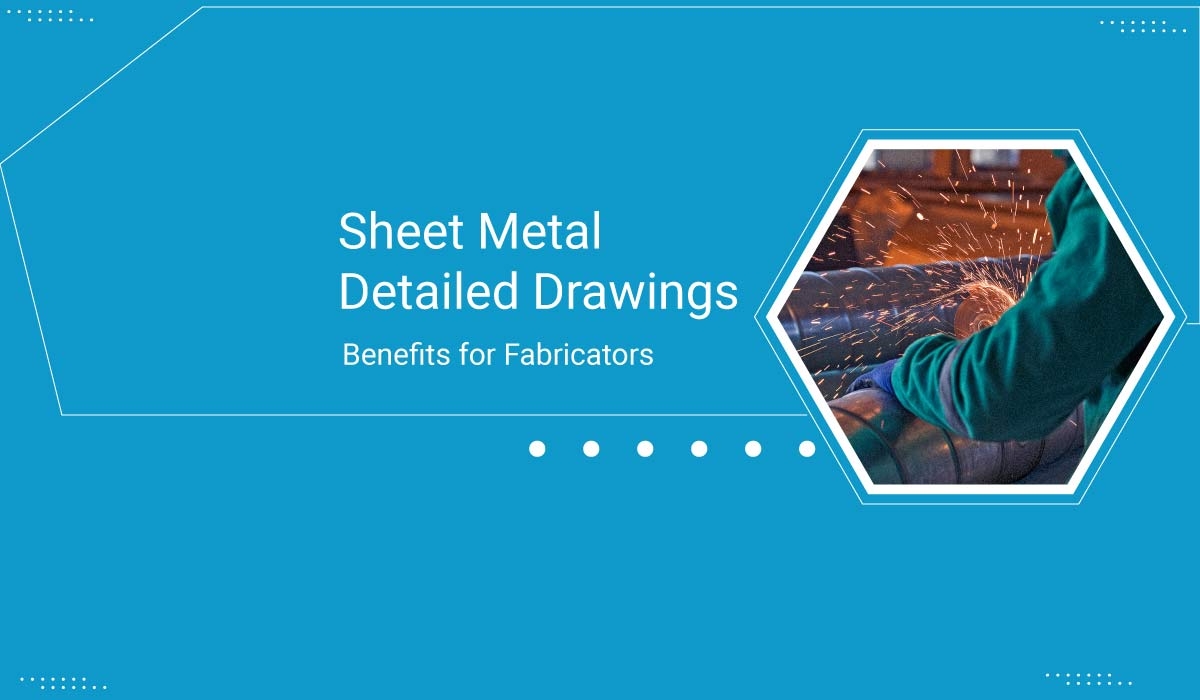 Sheet Metal Detailed Drawings Benefits for Fabricators