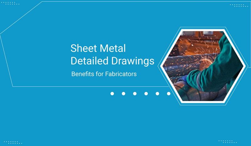 Sheet Metal Detailed Drawings Benefits for Fabricators