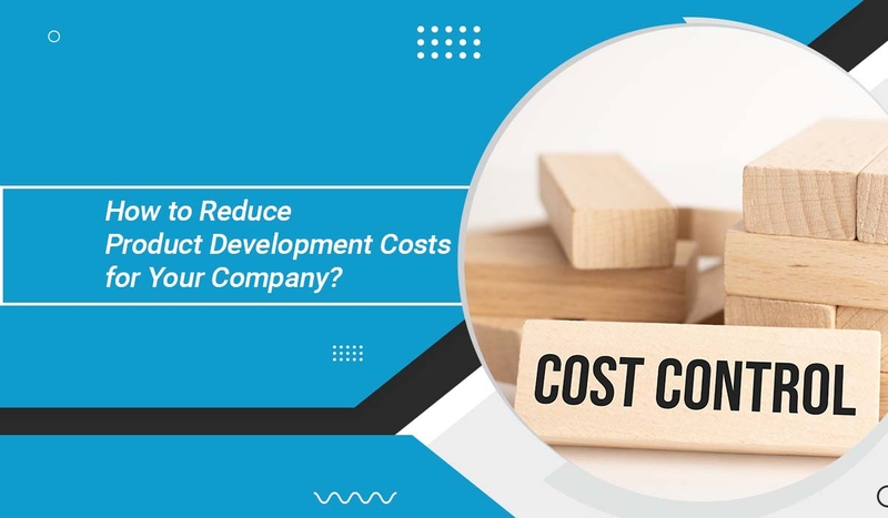 Hvordan reducerer du din virksomheds omkostninger til produktudvikling?