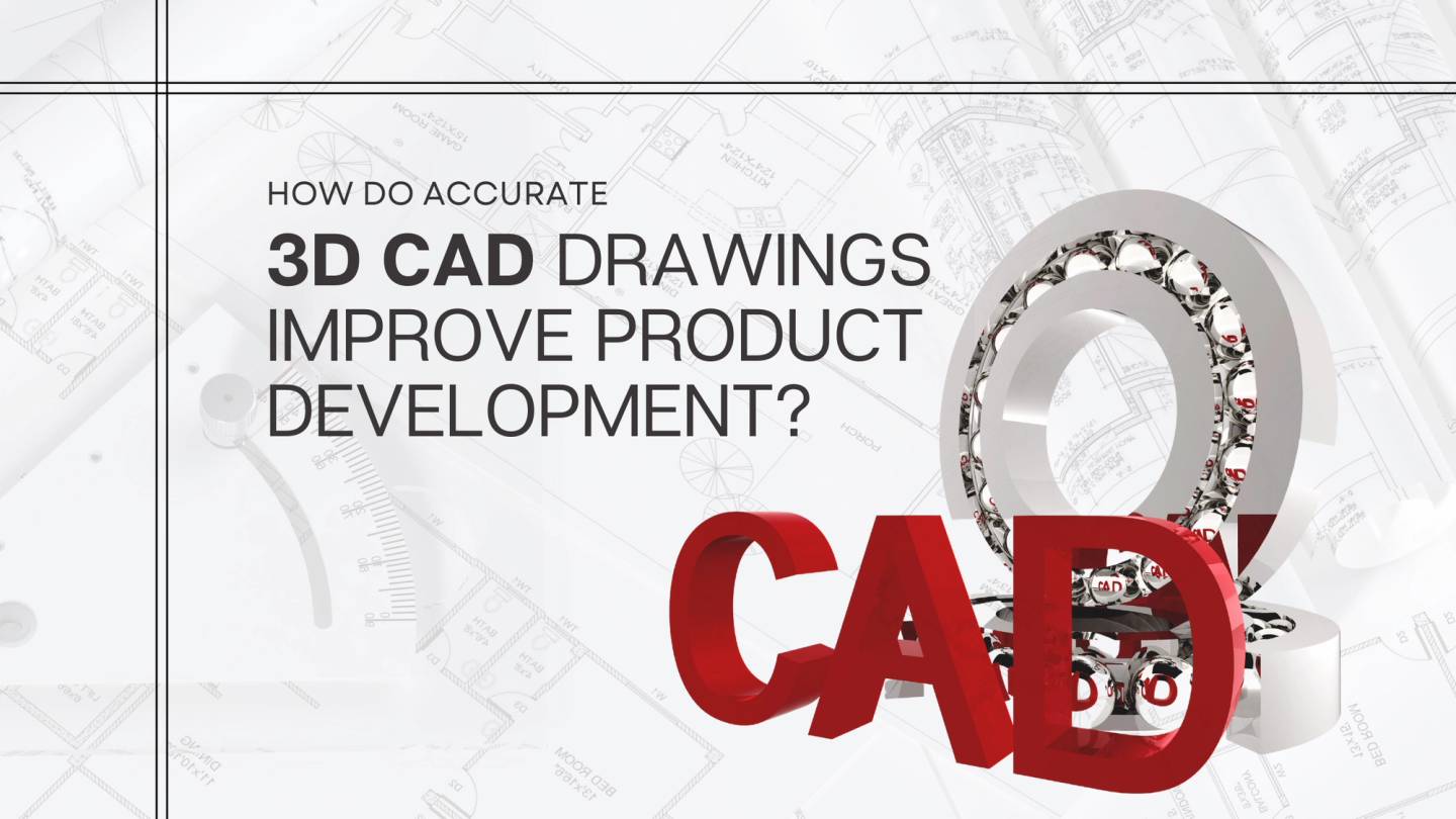Hvordan forbedrer nøjagtige 3D CAD-tegninger produktudviklingen?