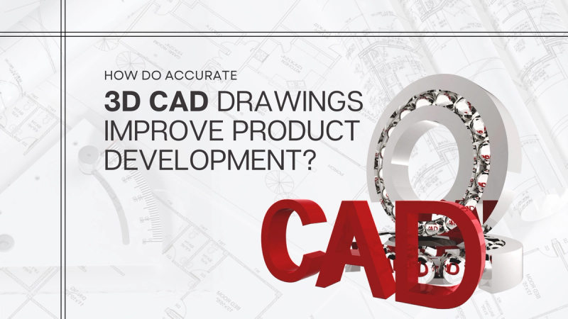 Hvordan forbedrer nøjagtige 3D CAD-tegninger produktudviklingen?