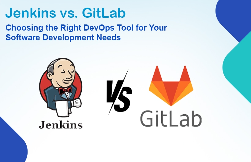 Jenkins vs. GitLab: Choosing the Right DevOps Tool for Your Software Development Needs