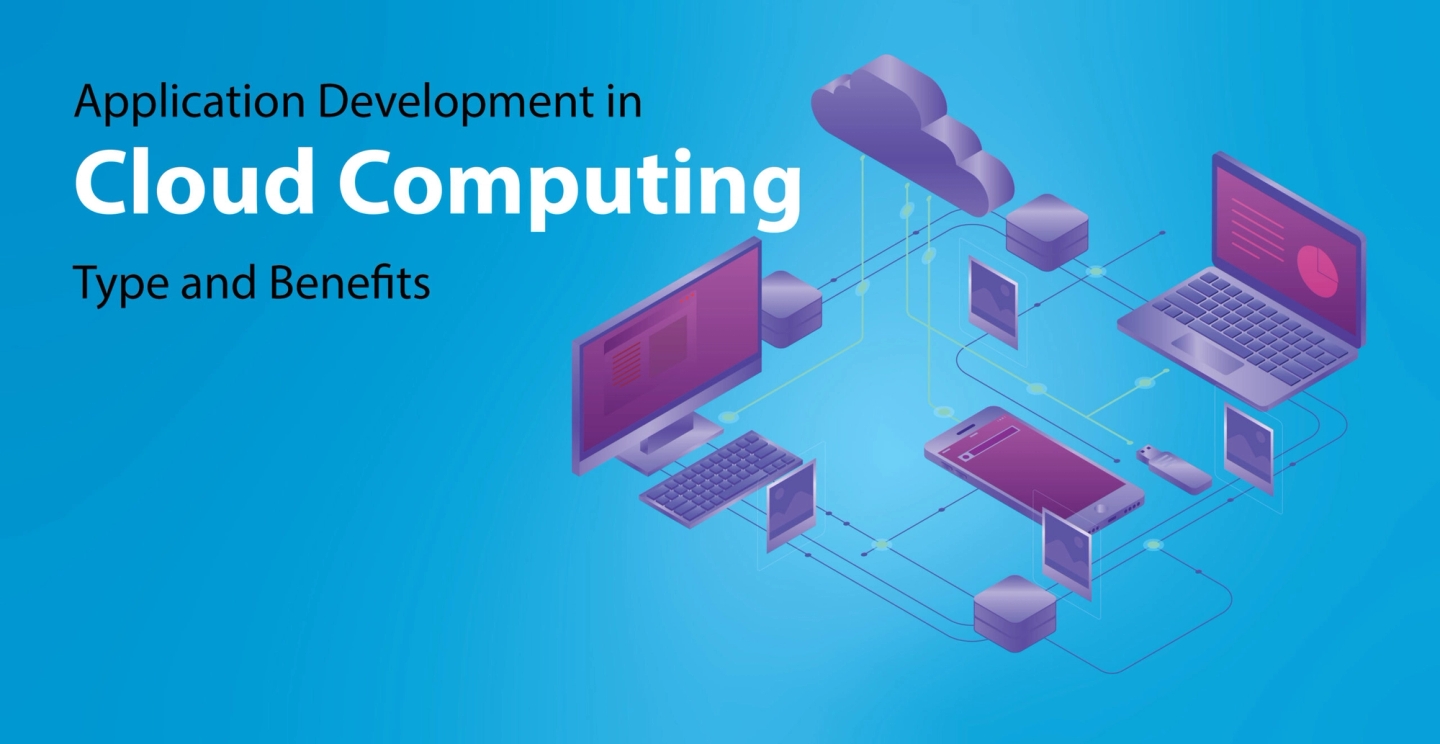 Application Development in Cloud Computing: Type and Benefits