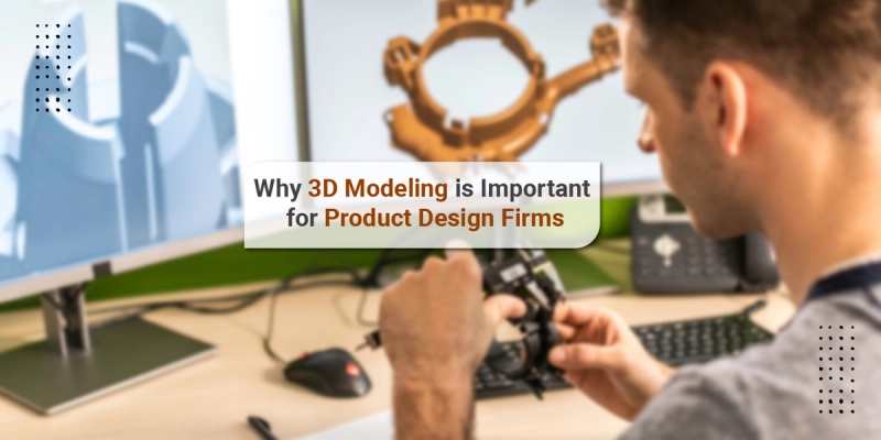 Hvorfor 3D-modellering er vigtig for produktdesignfirmaer