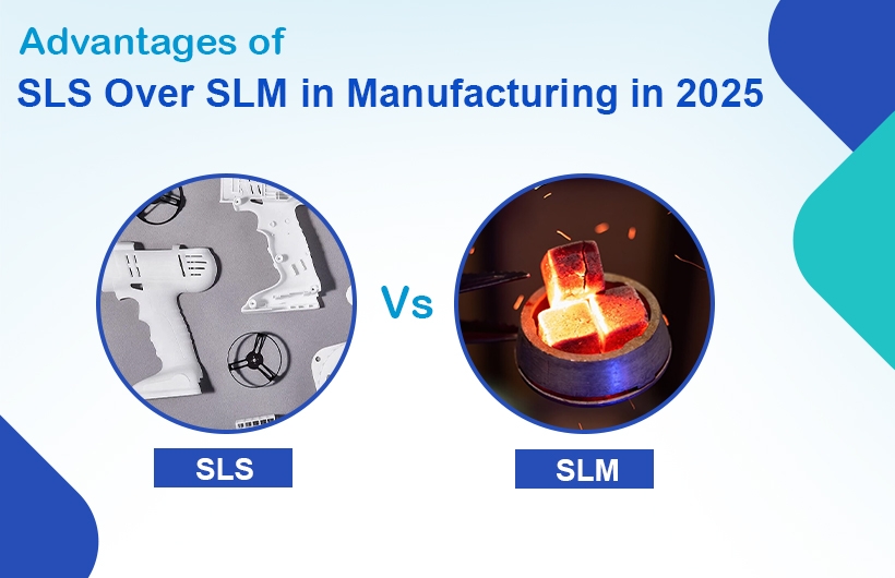 SLM vs. SLS: 7 vigtige fordele ved SLS i 2025-produktion