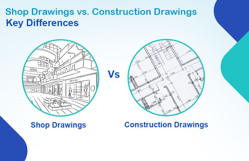 Shop Drawings vs. Construction Drawings: Key Differences in 2025