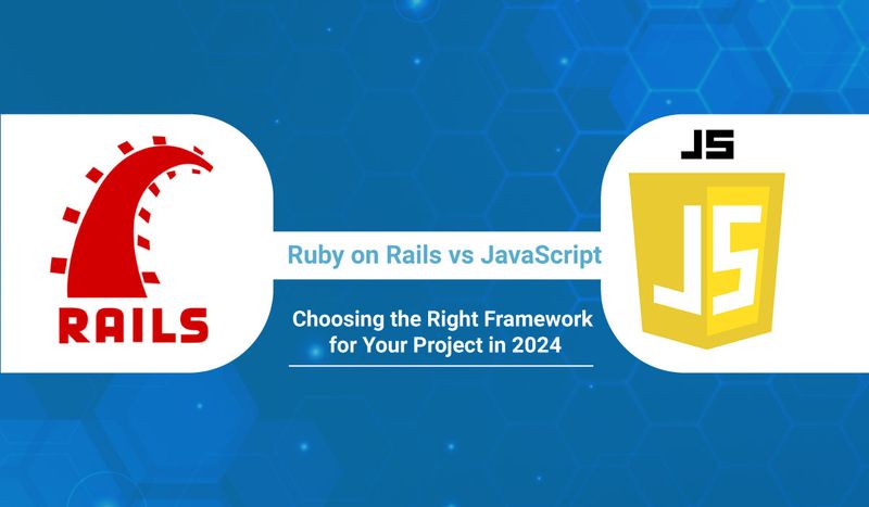 Ruby on Rails vs JavaScript: Choosing the Right Framework for Your Project in 2024