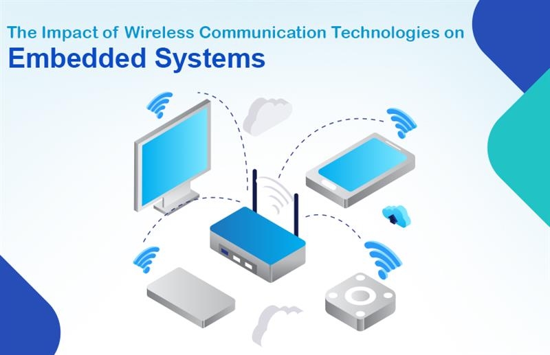 The Impact of Wireless Communication Technologies on Embedded Systems